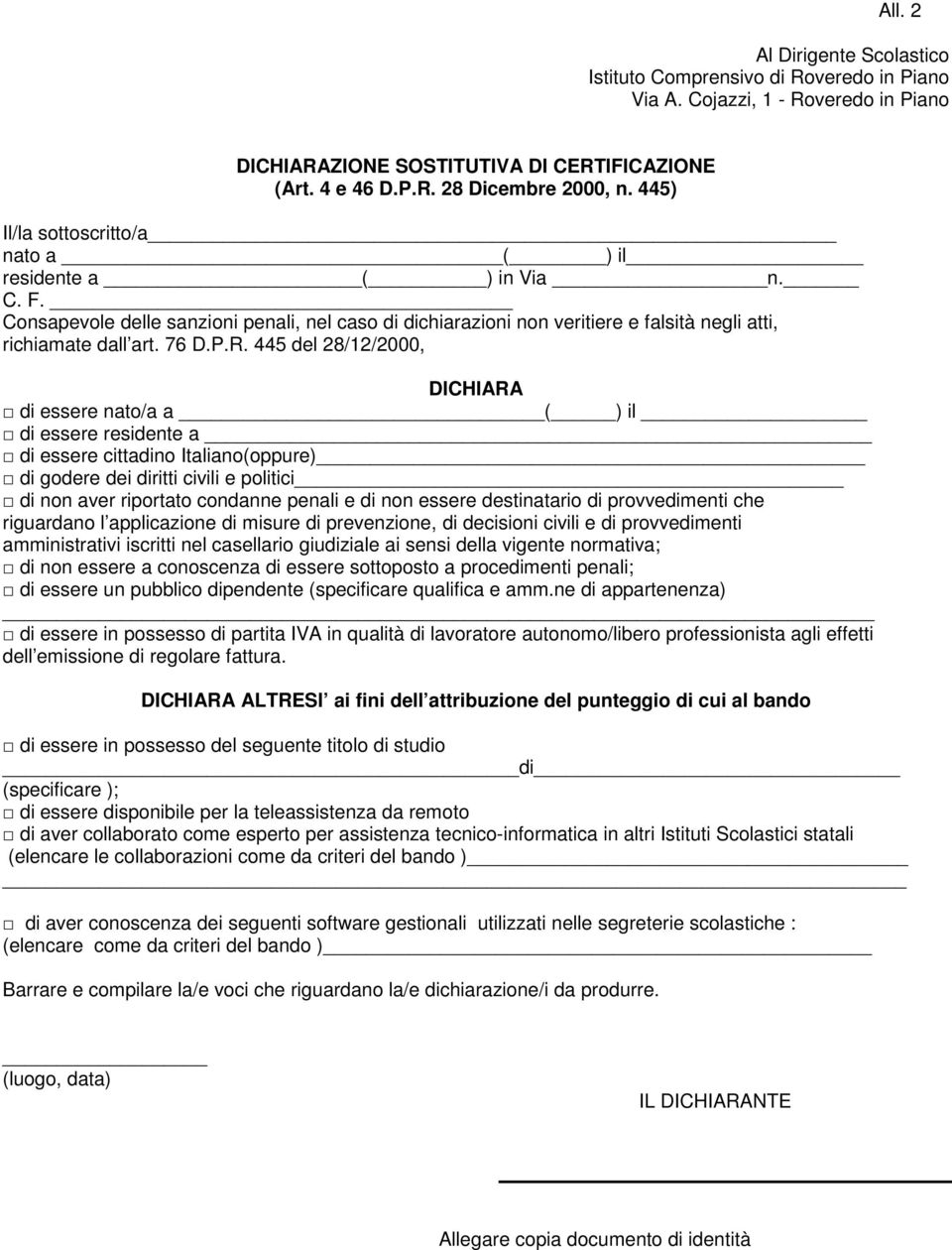 445 del 28/12/2000, DICHIARA di essere nato/a a ( ) il di essere residente a di essere cittadino Italiano(oppure) di godere dei diritti civili e politici di non aver riportato condanne penali e di