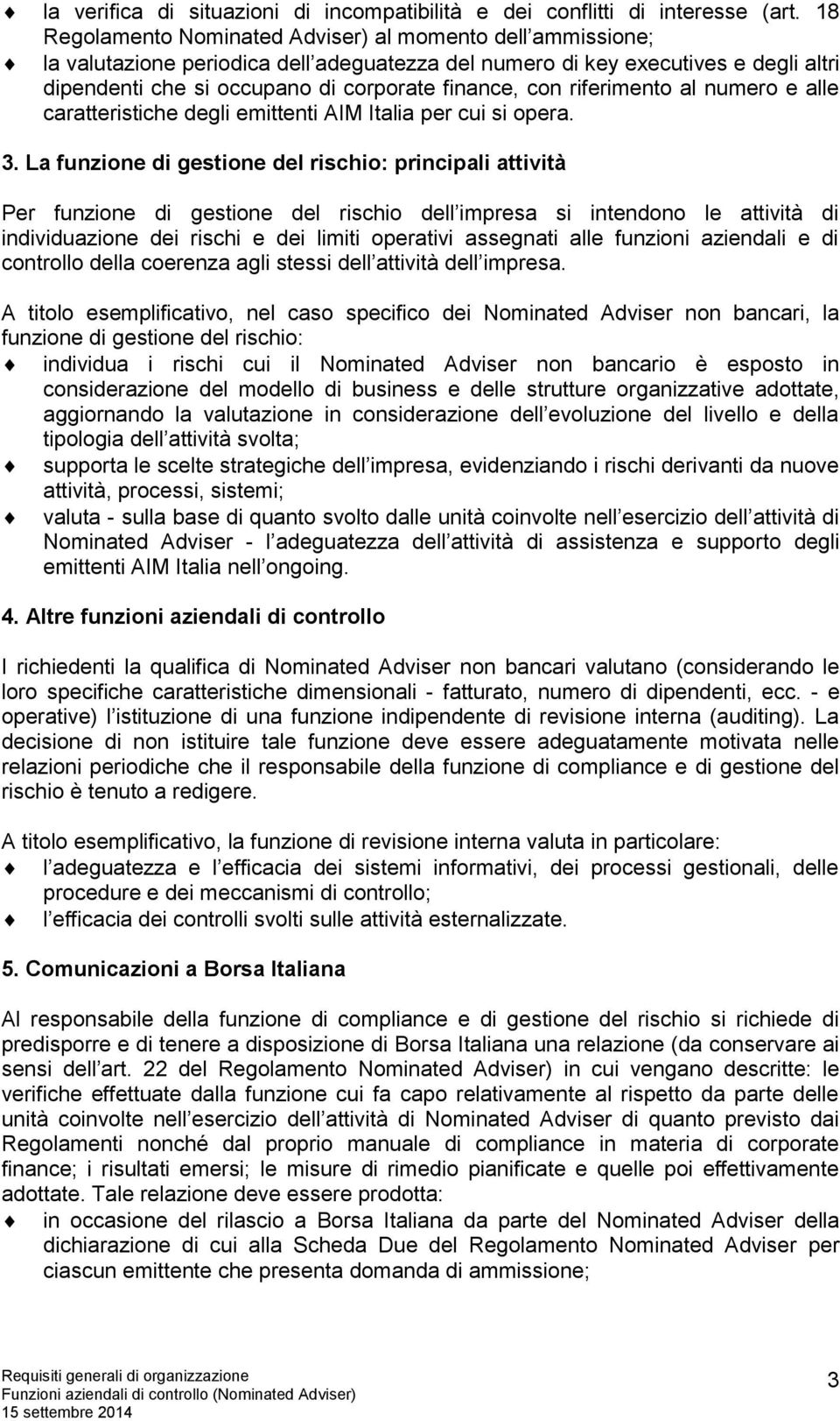 riferimento al numero e alle caratteristiche degli emittenti AIM Italia per cui si opera. 3.