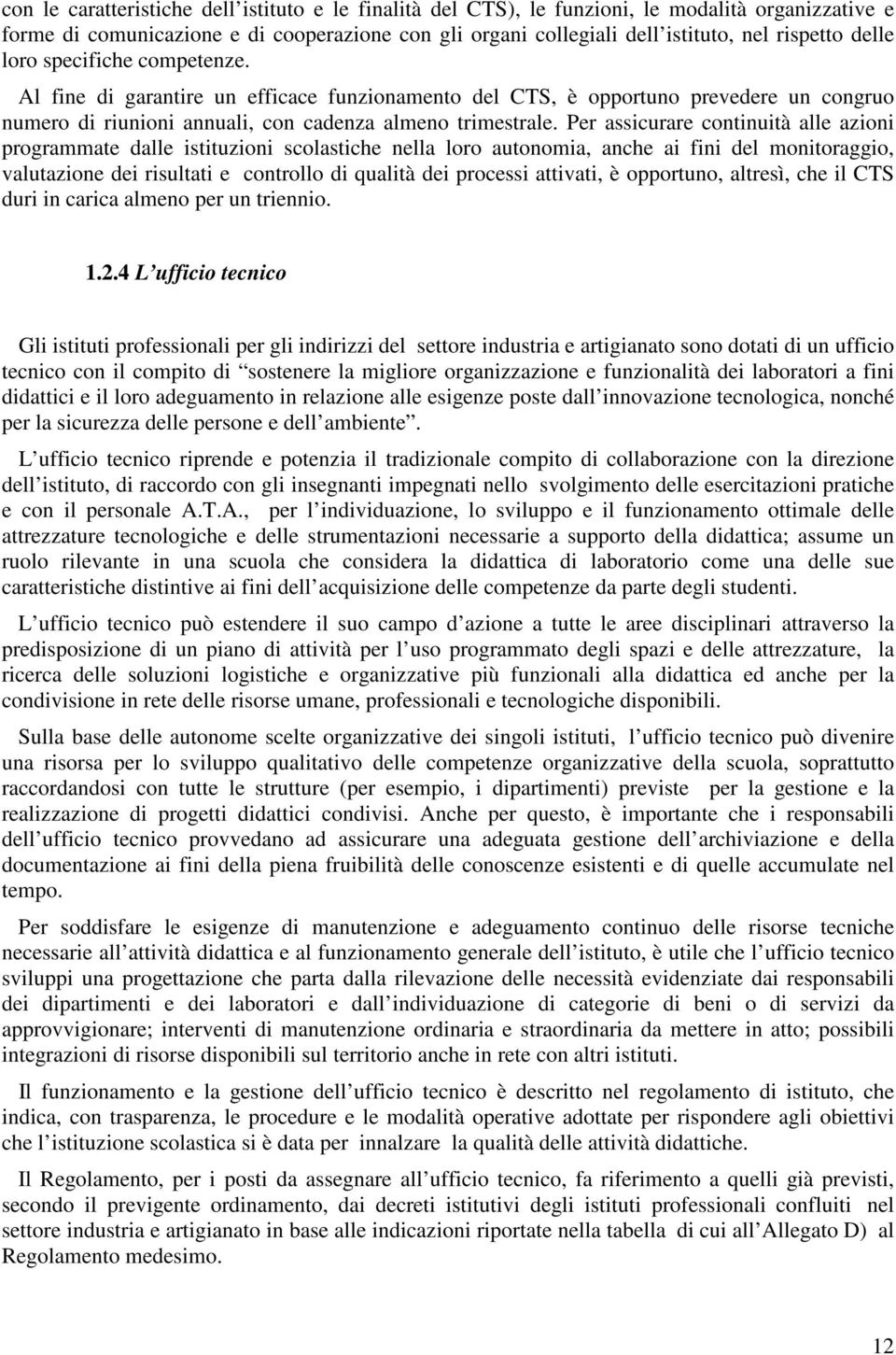 Per assicurare continuità alle azioni programmate dalle istituzioni scolastiche nella loro autonomia, anche ai fini del monitoraggio, valutazione dei risultati e controllo di qualità dei processi