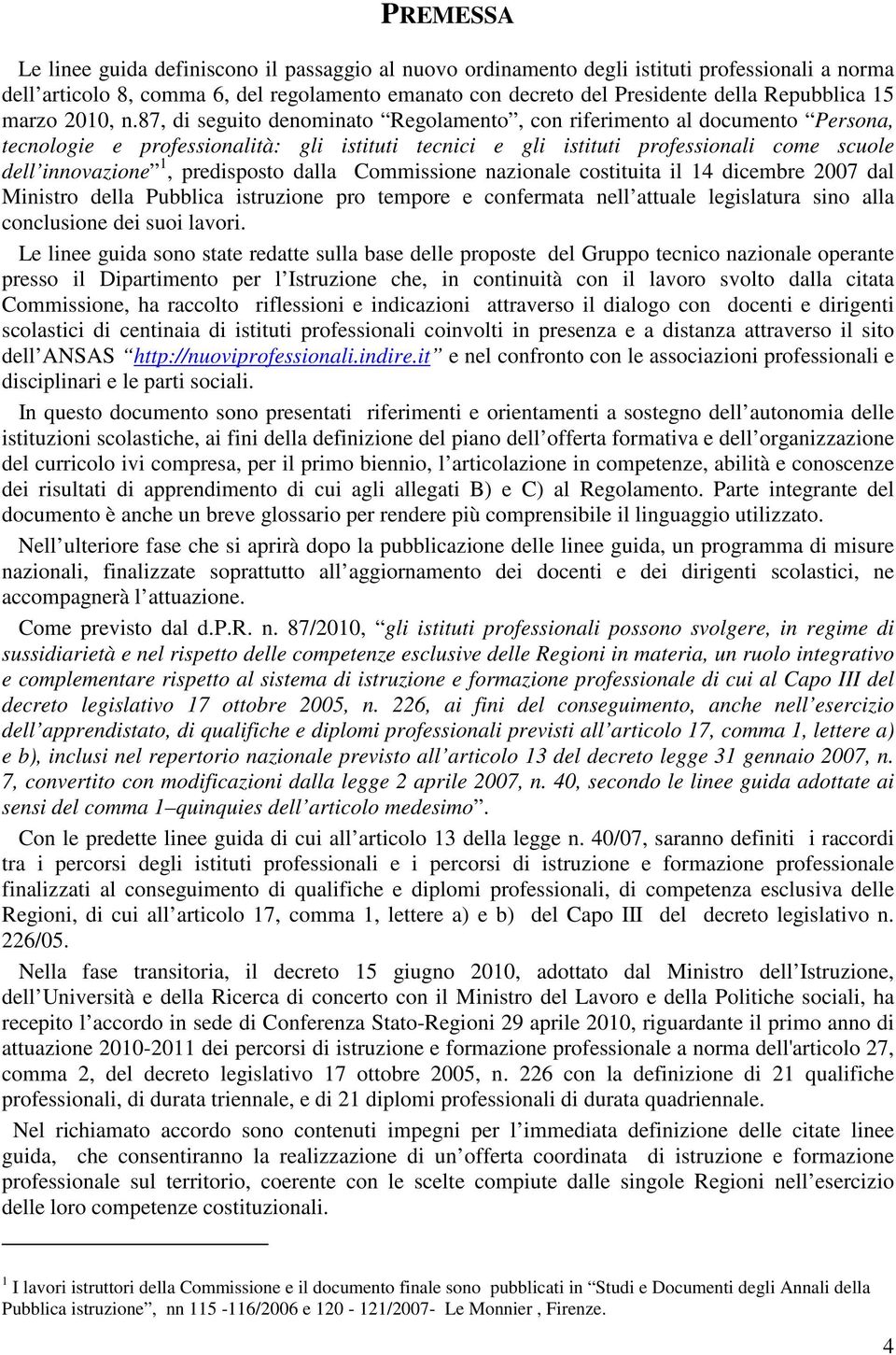 87, di seguito denominato Regolamento, con riferimento al documento Persona, tecnologie e professionalità: gli istituti tecnici e gli istituti professionali come scuole dell innovazione 1,