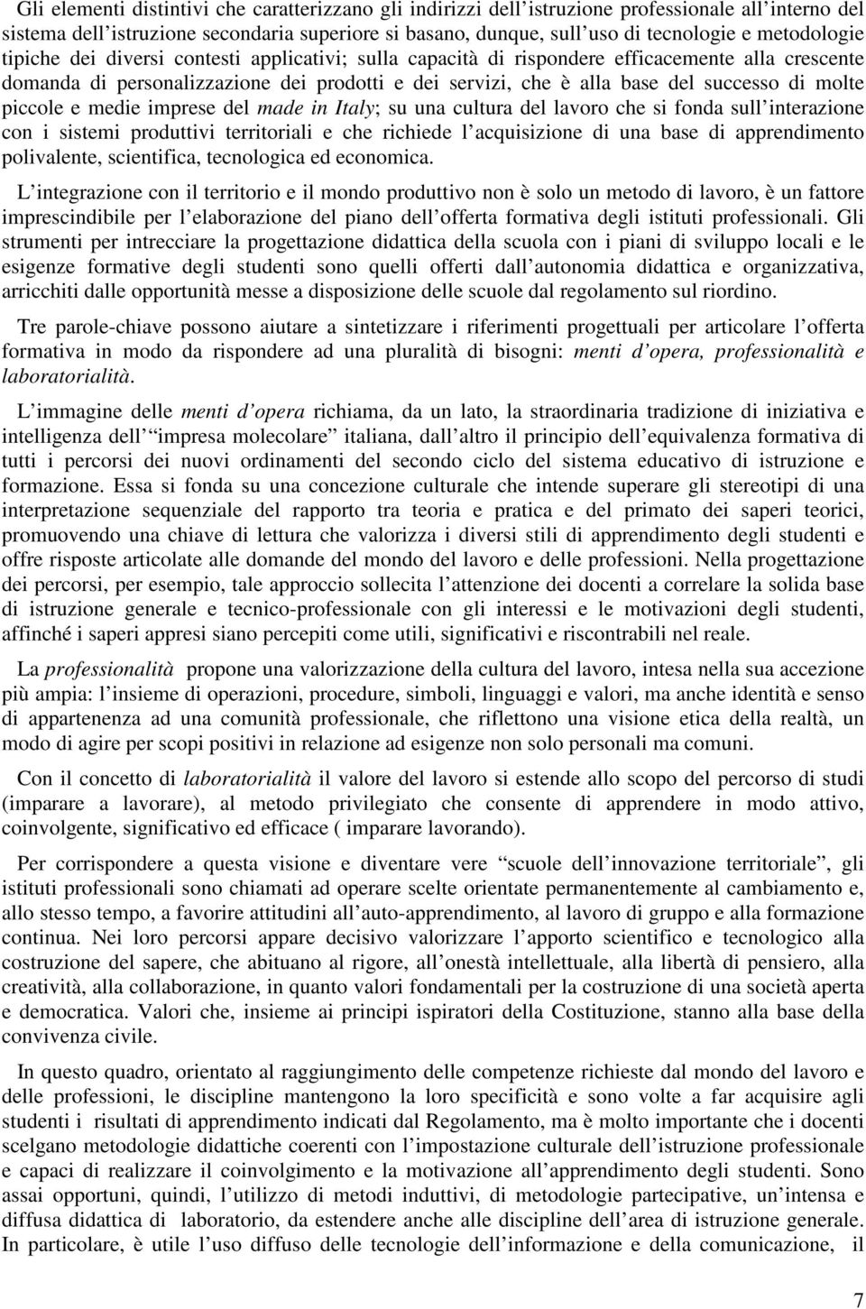 di molte piccole e medie imprese del made in Italy; su una cultura del lavoro che si fonda sull interazione con i sistemi produttivi territoriali e che richiede l acquisizione di una base di