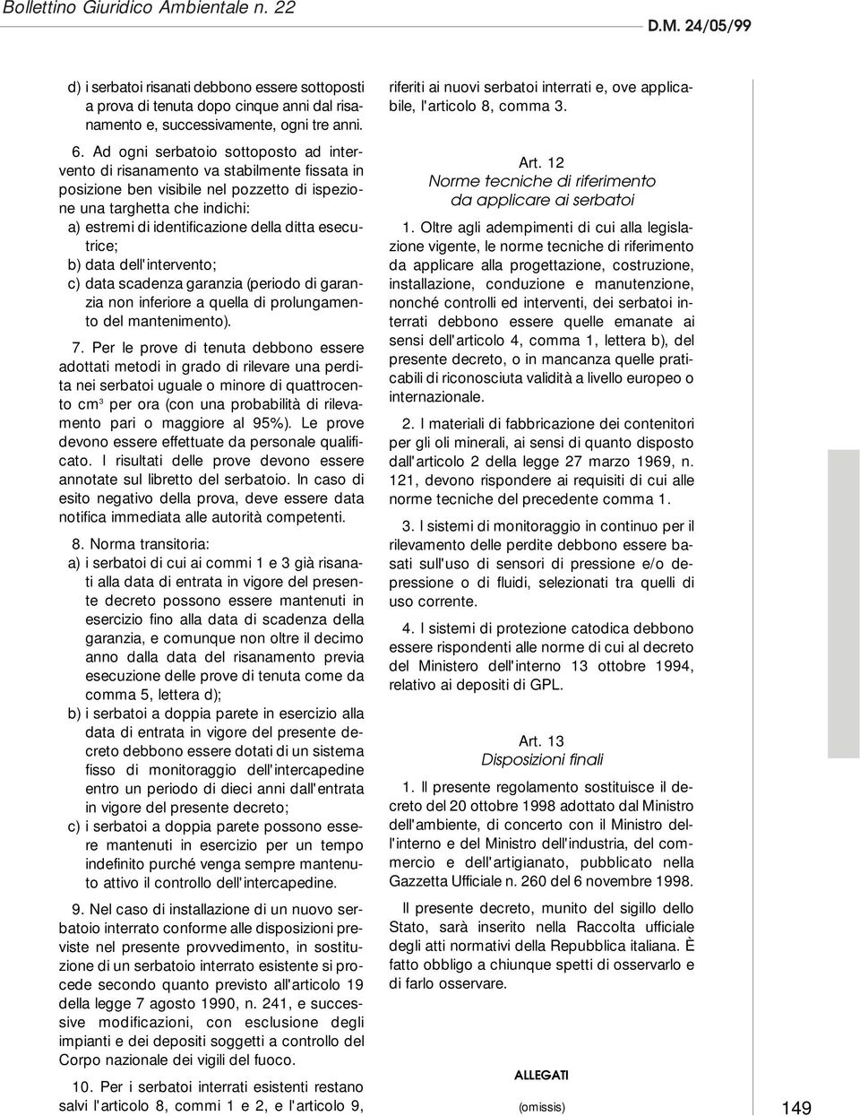 ditta esecutrice; b) data dell'intervento; c) data scadenza garanzia (periodo di garanzia non inferiore a quella di prolungamento del mantenimento). 7.