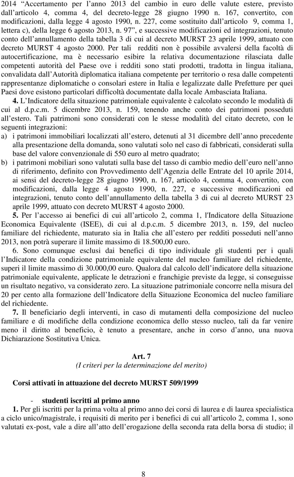 97, e successive modificazioni ed integrazioni, tenuto conto dell annullamento della tabella 3 di cui al decreto MURST 23 aprile 1999, attuato con decreto MURST 4 agosto 2000.