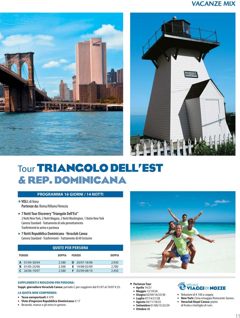 York Trasferimenti in arrivo e partenza 7 Notti Repubblica Dominicana - Veraclub Canoa Camera Standard - Trasferimenti - Trattamento di All Inclusive A 01/04-30/04 2.580 D 20/07-18/08 2.