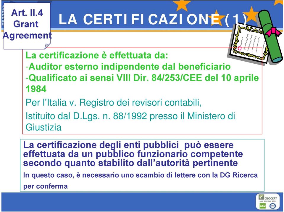 -Qualificato ai sensi VIII Dir. 84/253/CEE del 10 aprile 1984 Per l Italia v. Registro dei revisori contabili, Istituito dal D.Lgs. n.