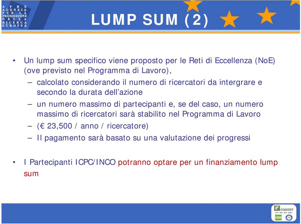 partecipanti e, se del caso, un numero massimo di ricercatori sarà stabilito nel Programma di Lavoro ( 23,500 / anno /