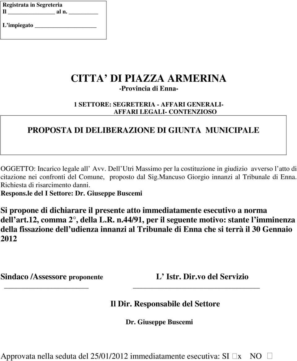 all Avv. Dell Utri Massimo per la costituzione in giudizio avverso l atto di citazione nei confronti del Comune, proposto dal Sig.Mancuso Giorgio innanzi al Tribunale di Enna.