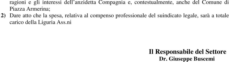 relativa al compenso professionale del suindicato legale, sarà a