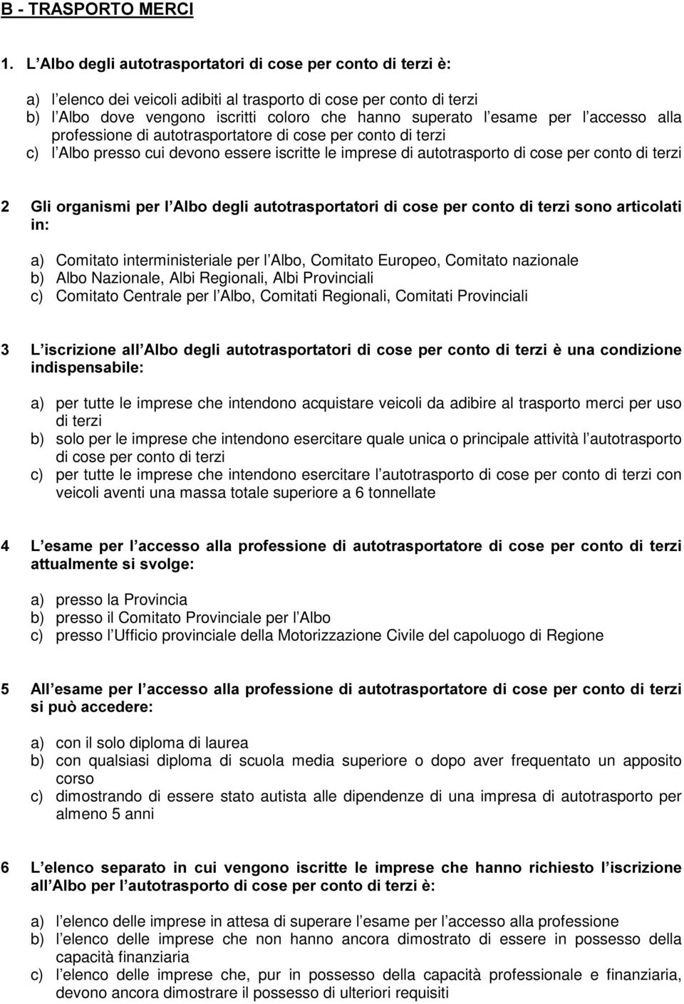 *OLRUJDQLVPLSHUO $OERGHJOLDXWRWUDVSRUWDWRULGLFRVHSHUFRQWRGLWHU]LVRQRDUWLFRODWL LQ a) Comitato interministeriale per l Albo, Comitato Europeo, Comitato nazionale b) Albo Nazionale, Albi Regionali,