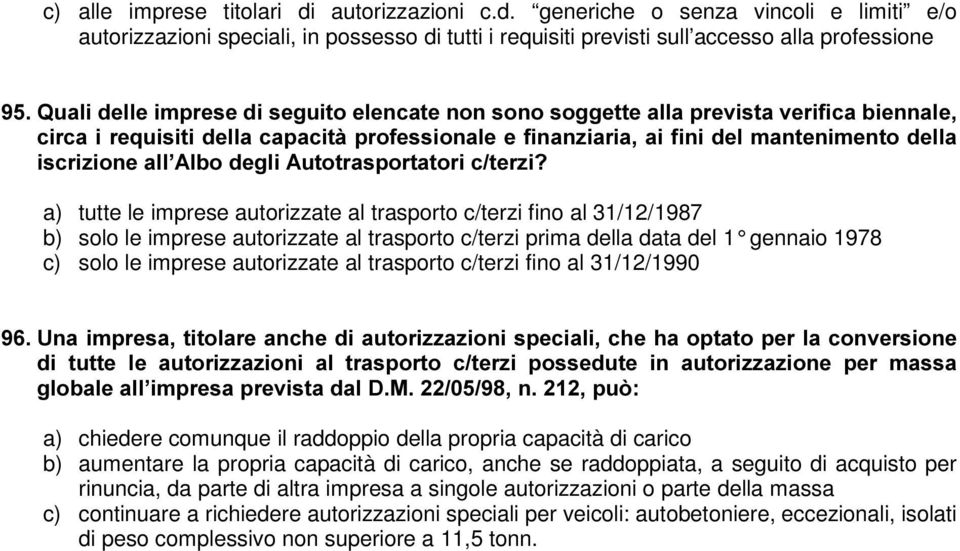 generiche o senza vincoli e limiti e/o autorizzazioni speciali, in possesso di tutti i requisiti previsti sull accesso alla professione