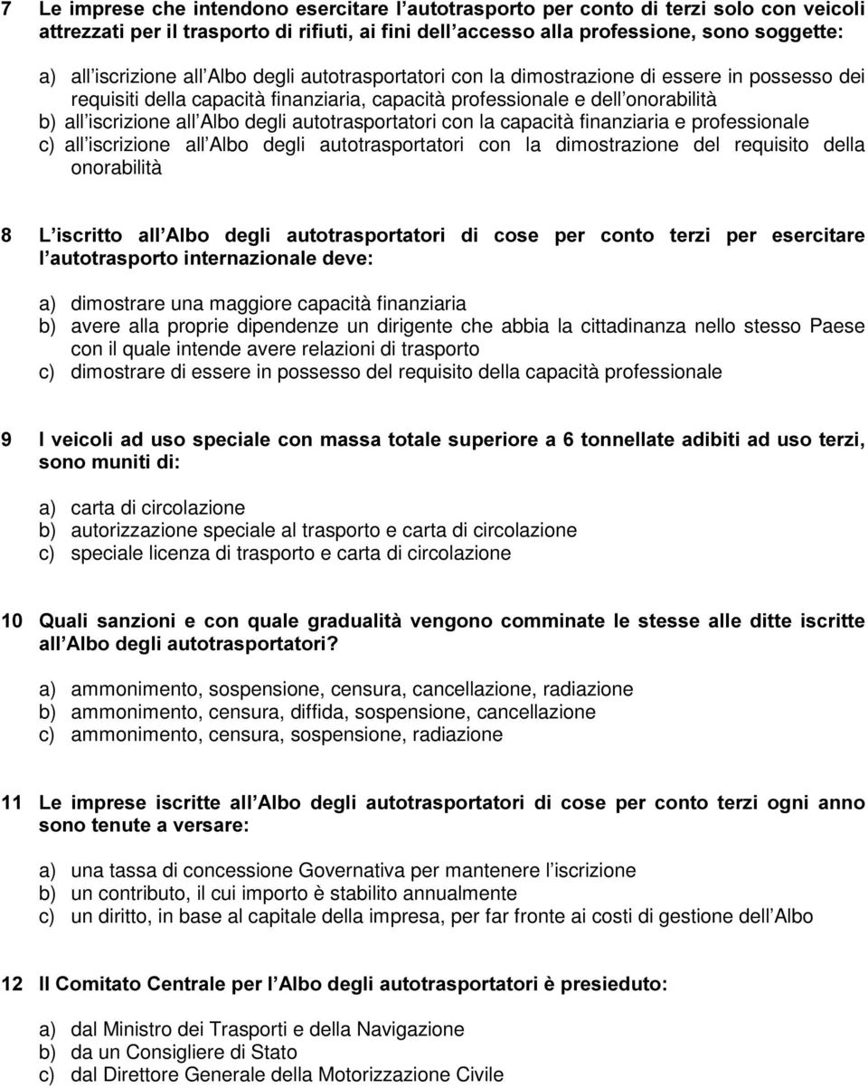 la capacità finanziaria e professionale c) all iscrizione all Albo degli autotrasportatori con la dimostrazione del requisito della onorabilità / LVFULWWR DOO $OER GHJOL DXWRWUDVSRUWDWRUL GL FRVH SHU