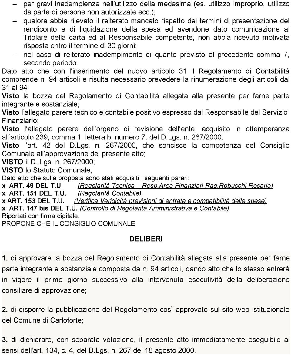 Responsabile competente, non abbia ricevuto motivata risposta entro il termine di 30 giorni; nel caso di reiterato inadempimento di quanto previsto al precedente comma 7, secondo periodo.