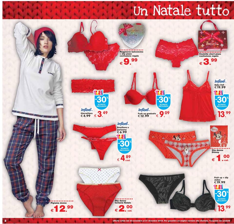 89 Slip donna Disney 1. 00 Pigiama donna 12. 99 Slip donna fantasia Natale 2. 00 Push up + slip Jadea 19.99 13.