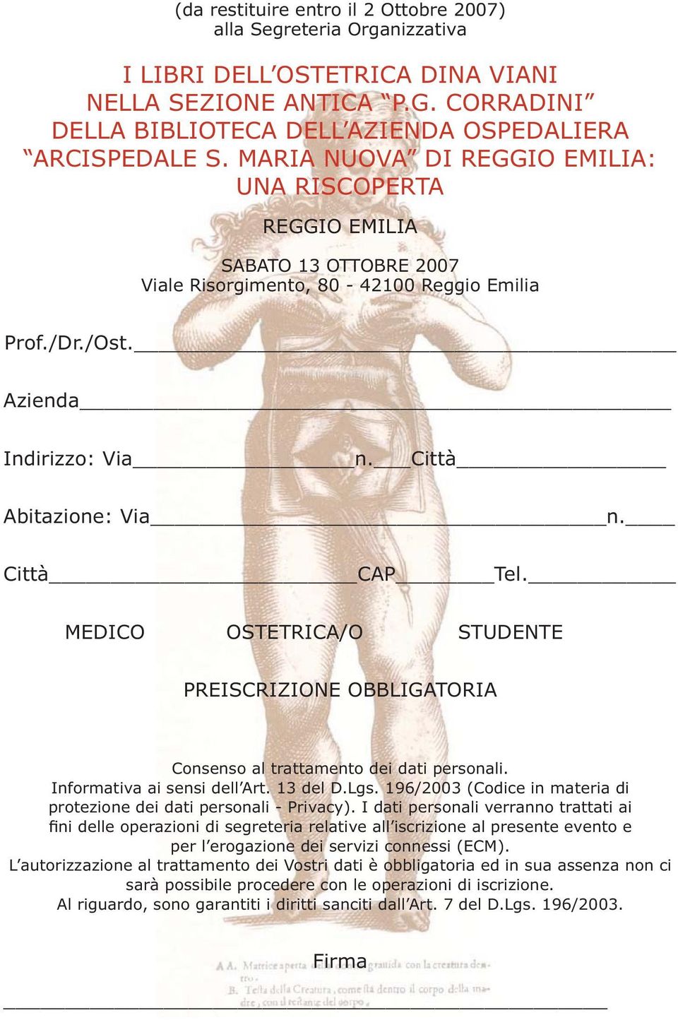 Città CAP Tel. MEDICO OSTETRICA/O STUDENTE PREISCRIZIONE OBBLIGATORIA Consenso al trattamento dei dati personali. Informativa ai sensi dell Art. 13 del D.Lgs.