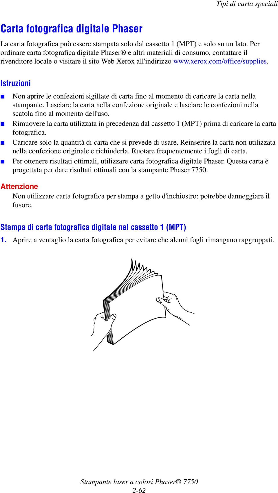 Istruzioni Non aprire le confezioni sigillate di carta fino al momento di caricare la carta nella stampante.