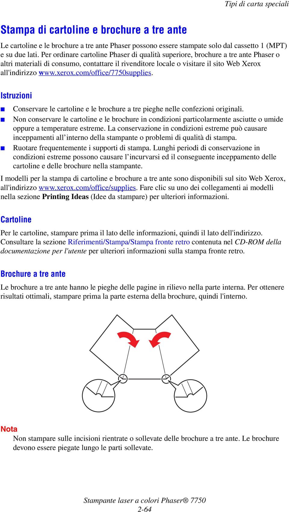 com/office/7750supplies. Istruzioni Conservare le cartoline e le brochure a tre pieghe nelle confezioni originali.