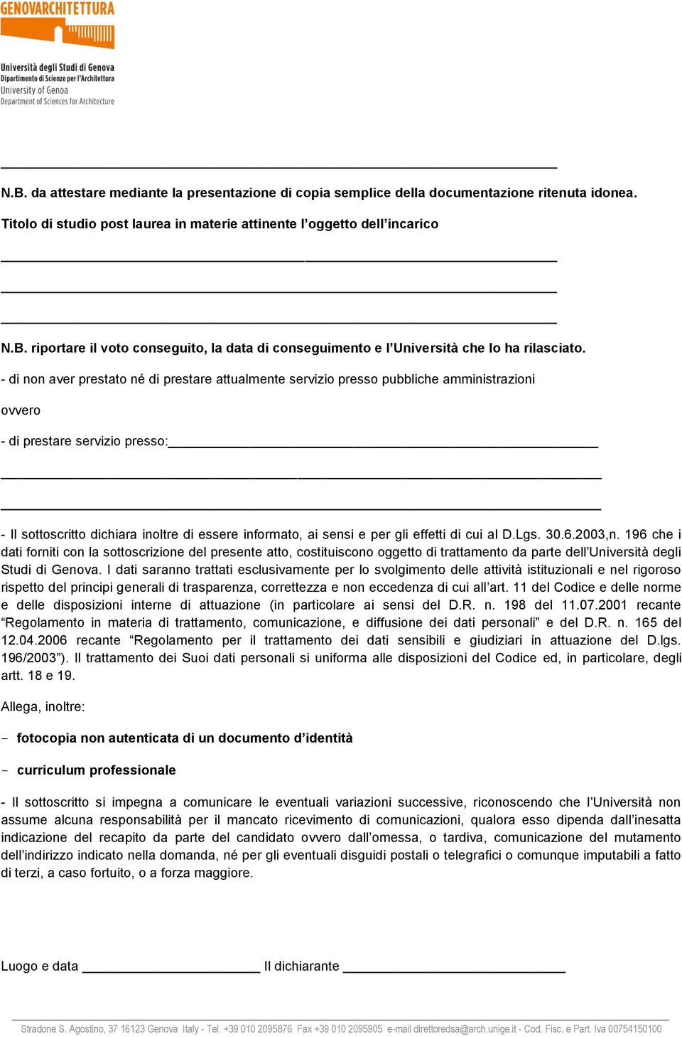 per gli effetti di cui al D.Lgs. 30.6.2003,n. 196 che i dati forniti con la sottoscrizione del presente atto, costituiscono oggetto di trattamento da parte dell Università degli Studi di Genova.