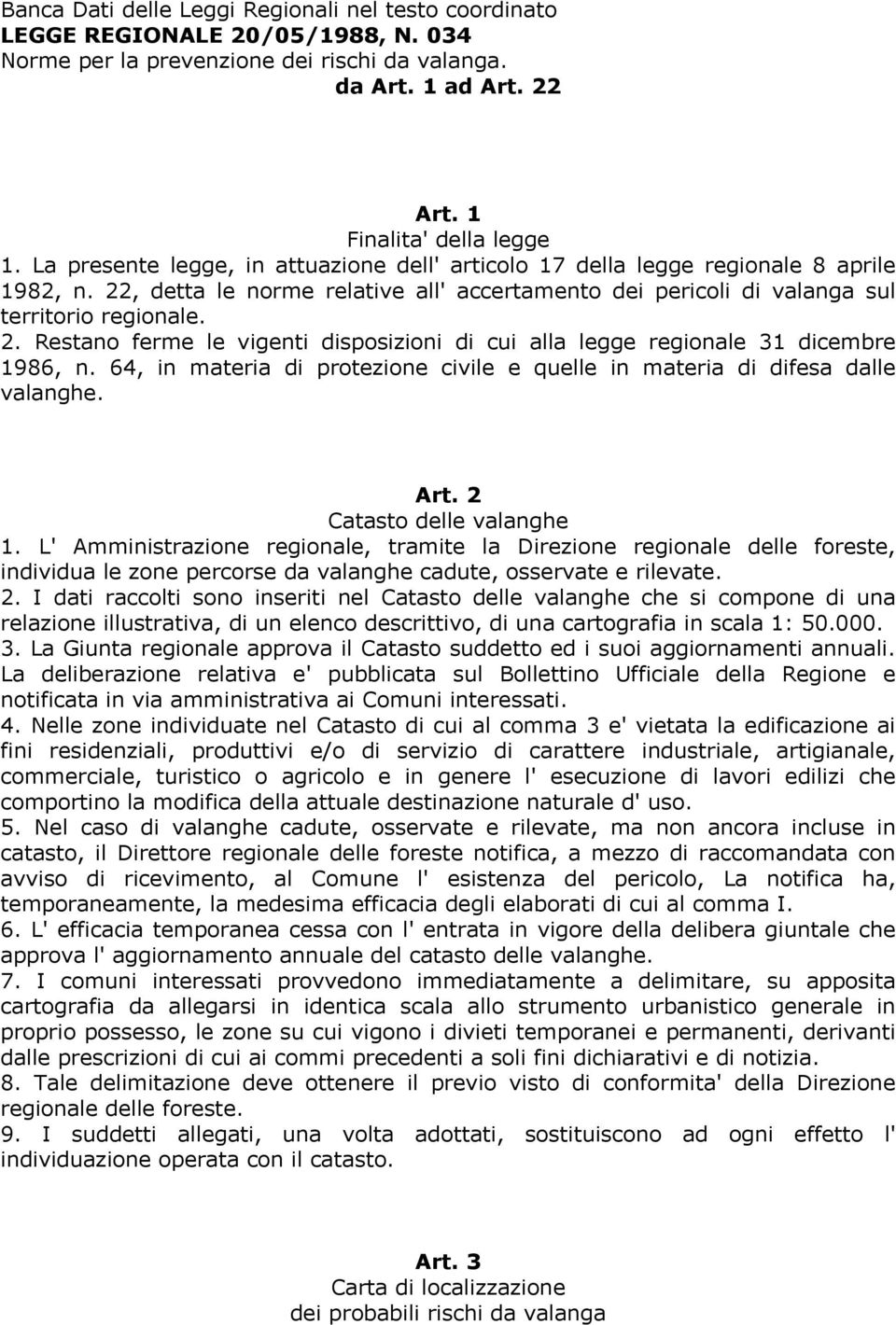 64, in materia di protezione civile e quelle in materia di difesa dalle valanghe. Art. 2 Catasto delle valanghe 1.