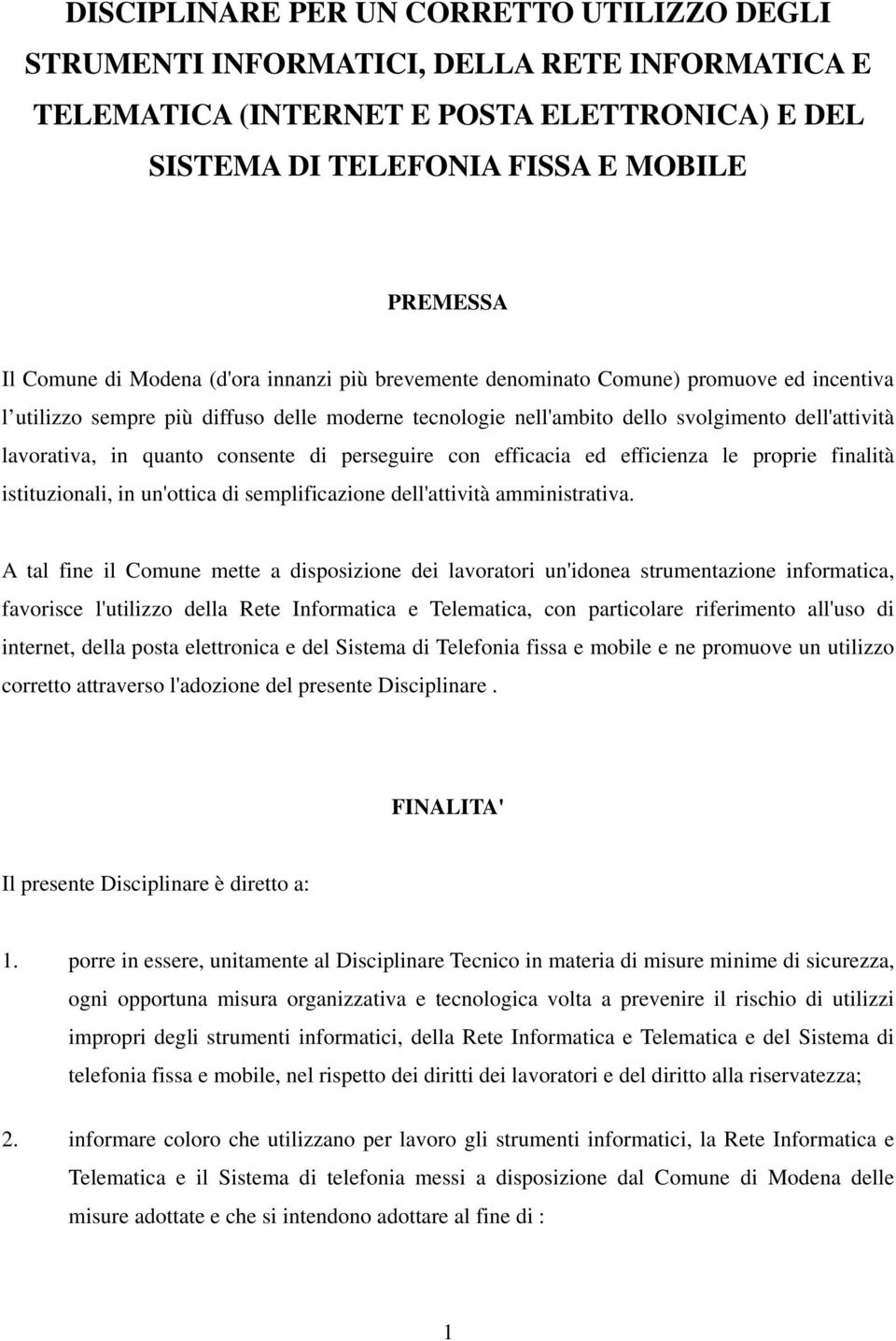 consente di perseguire con efficacia ed efficienza le proprie finalità istituzionali, in un'ottica di semplificazione dell'attività amministrativa.