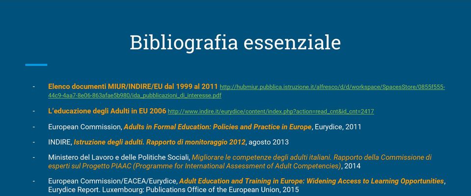 action=read_cnt&id_cnt=2417 - European Commission, Adults in Formal Education: Policies and Practice in Europe, Eurydice, 2011 - INDIRE, Istruzione degli adulti.