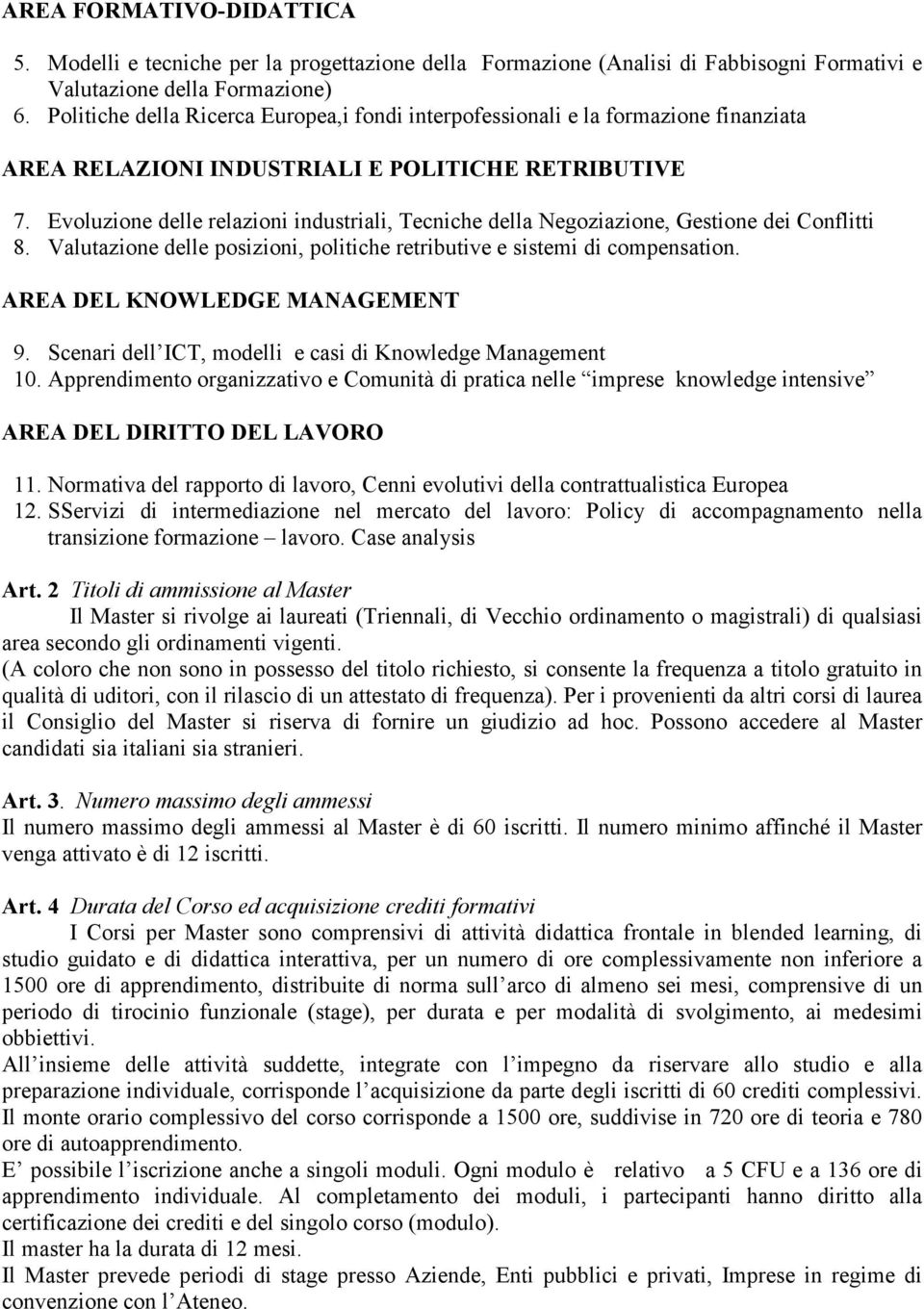 Evoluzione delle relazioni industriali, Tecniche della Negoziazione, Gestione dei Conflitti 8. Valutazione delle posizioni, politiche retributive e sistemi di compensation.