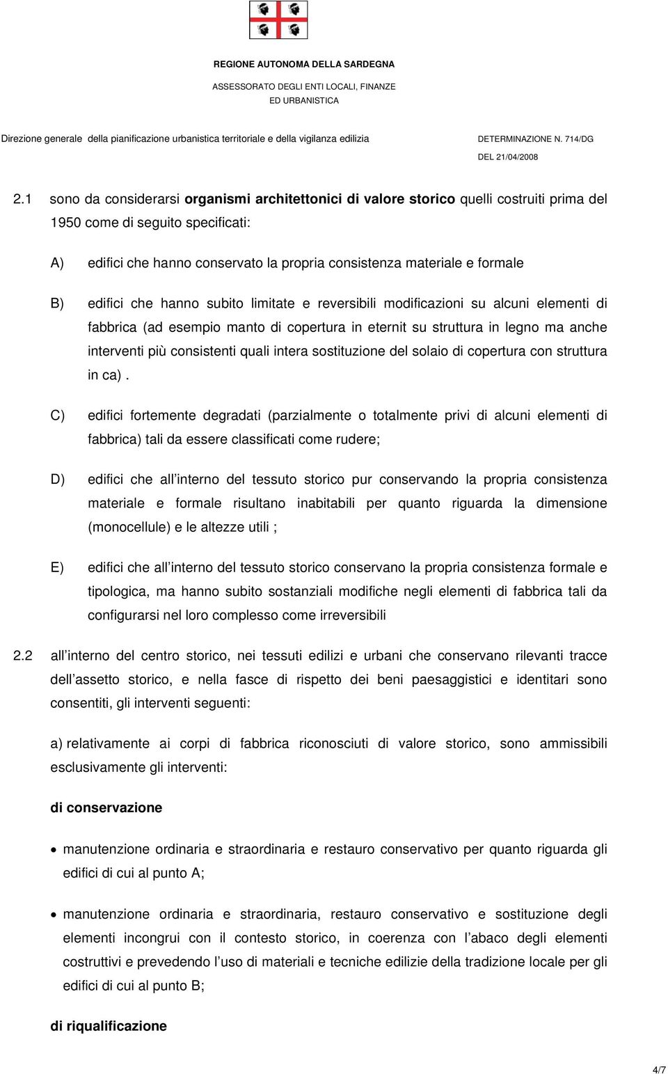 consistenti quali intera sostituzione del solaio di copertura con struttura in ca).