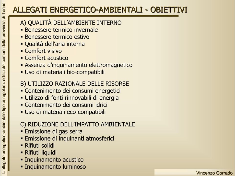 Contenimento dei consumi energetici Utilizzo di fonti rinnovabili di energia Contenimento dei consumi idrici Uso di materiali eco-compatibili C)