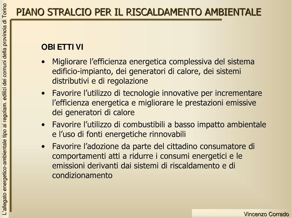 prestazioni emissive dei generatori di calore Favorire l utilizzo di combustibili a basso impatto ambientale e l uso di fonti energetiche rinnovabili Favorire