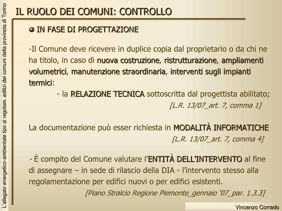 7, comma 1] La documentazione può esser richiesta in MODALITÀ INFORMATICHE [L.R. 13/07_art.