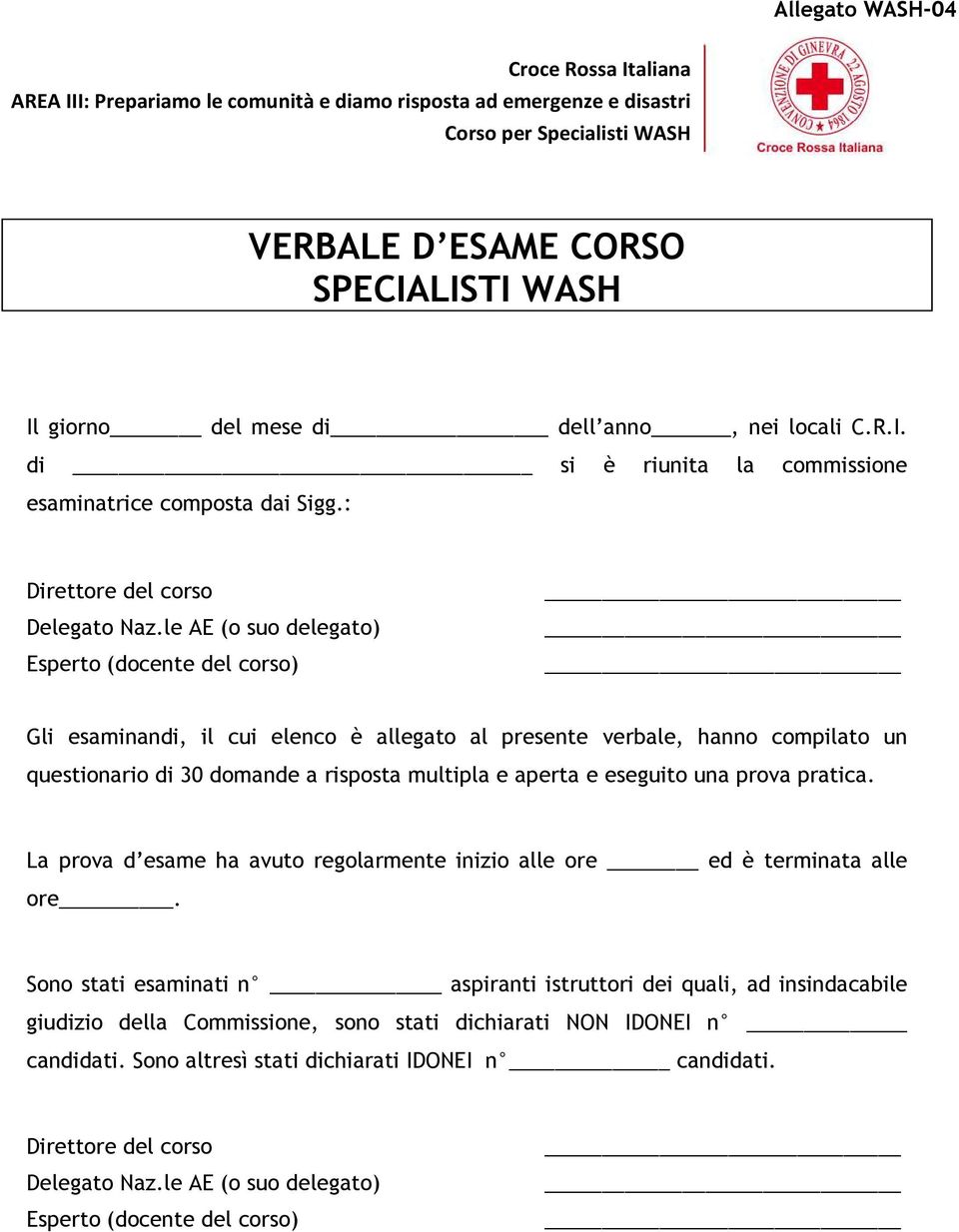 le AE (o suo delegato) Esperto (docente del corso) Gli esaminandi, il cui elenco è allegato al presente verbale, hanno compilato un questionario di 30 domande a risposta multipla e aperta e