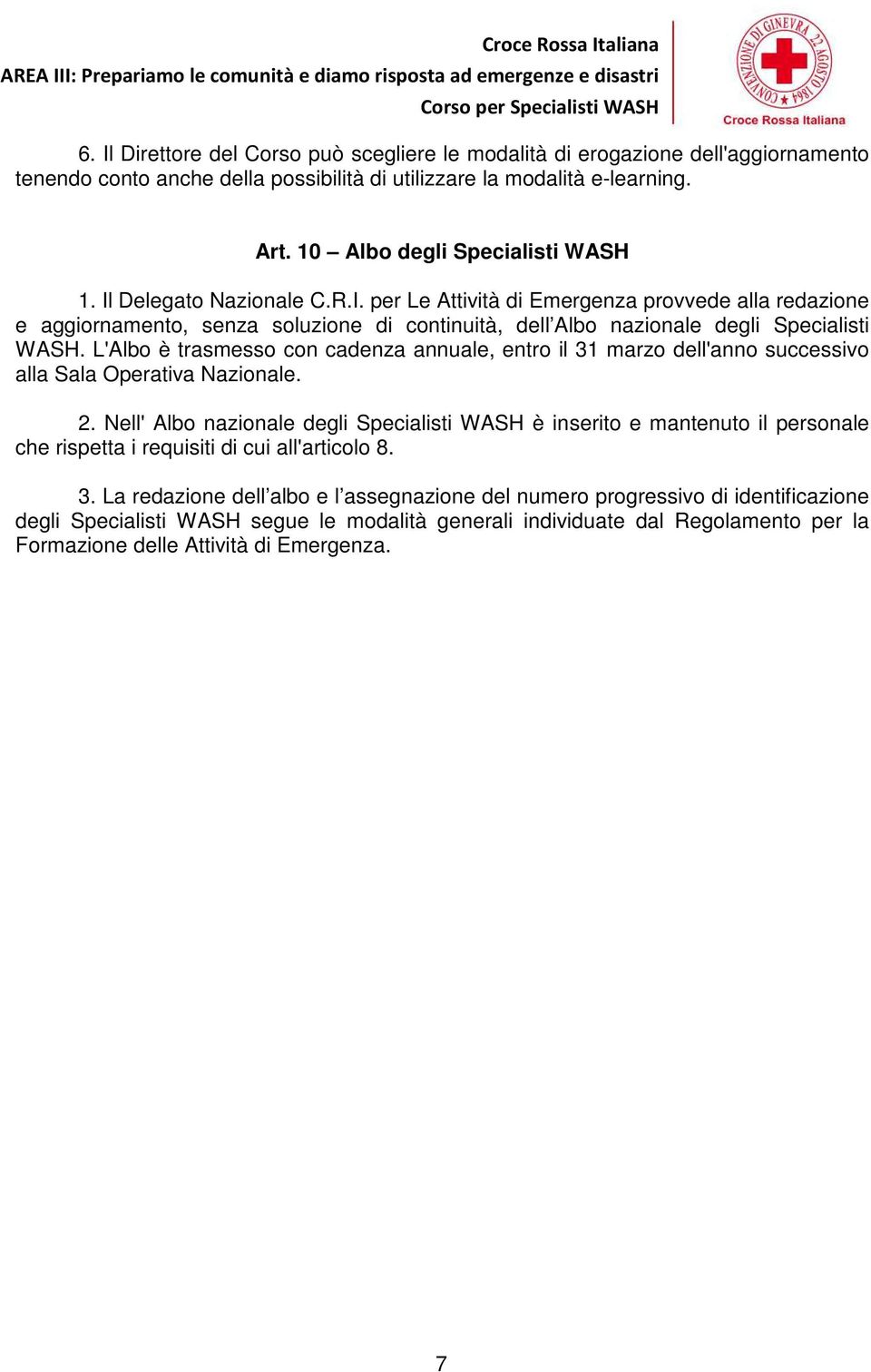 L'Albo è trasmesso con cadenza annuale, entro il 31 marzo dell'anno successivo alla Sala Operativa Nazionale. 2.