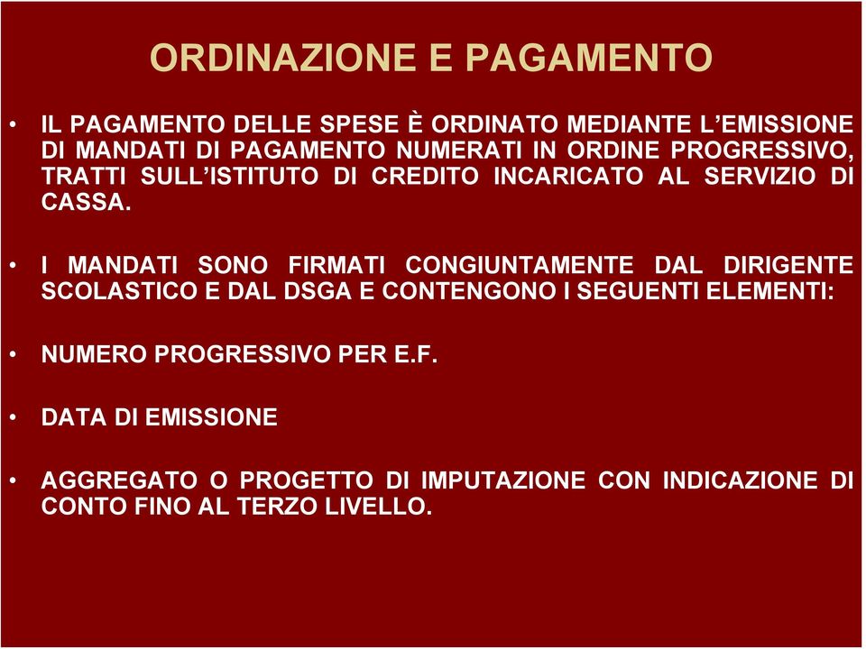 I MANDATI SONO FIRMATI CONGIUNTAMENTE DAL DIRIGENTE SCOLASTICO E DAL DSGA E CONTENGONO I SEGUENTI ELEMENTI: