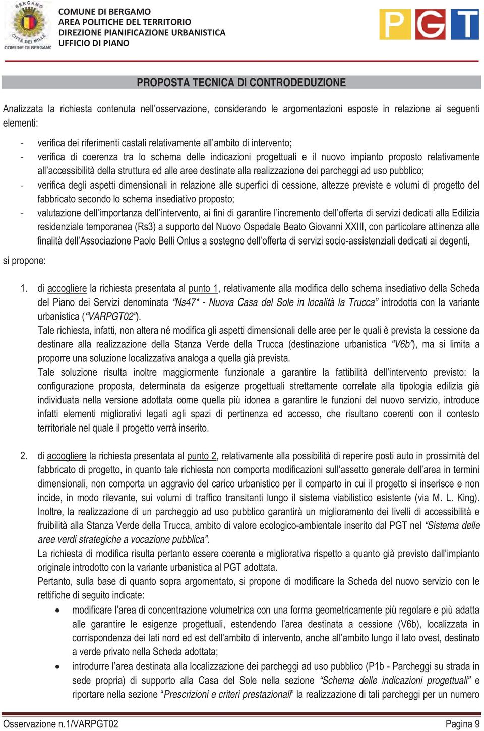 progettuali e il nuovo impianto proposto relativamente all accessibilità della struttura ed alle aree destinate alla realizzazione dei parcheggi ad uso pubblico; verifica degli aspetti dimensionali