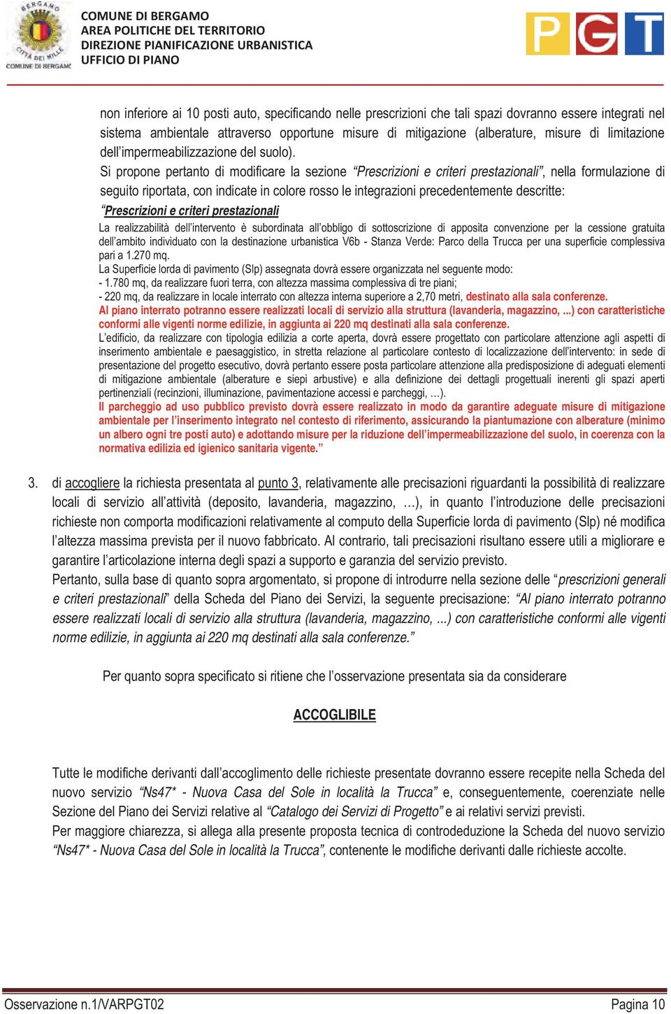 Si propone pertanto di modificare la sezione Prescrizioni e criteri prestazionali, nella formulazione di seguito riportata, con indicate in colore rosso le integrazioni precedentemente descritte: