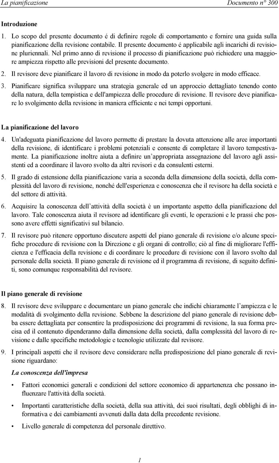 Nel primo anno di revisione il processo di pianificazione può richiedere una maggiore ampiezza rispetto alle previsioni del presente documento. 2.