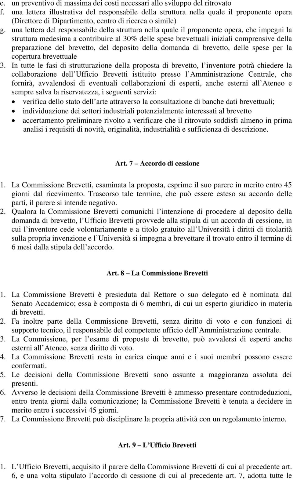 una lettera del responsabile della struttura nella quale il proponente opera, che impegni la struttura medesima a contribuire al 30% delle spese brevettuali iniziali comprensive della preparazione