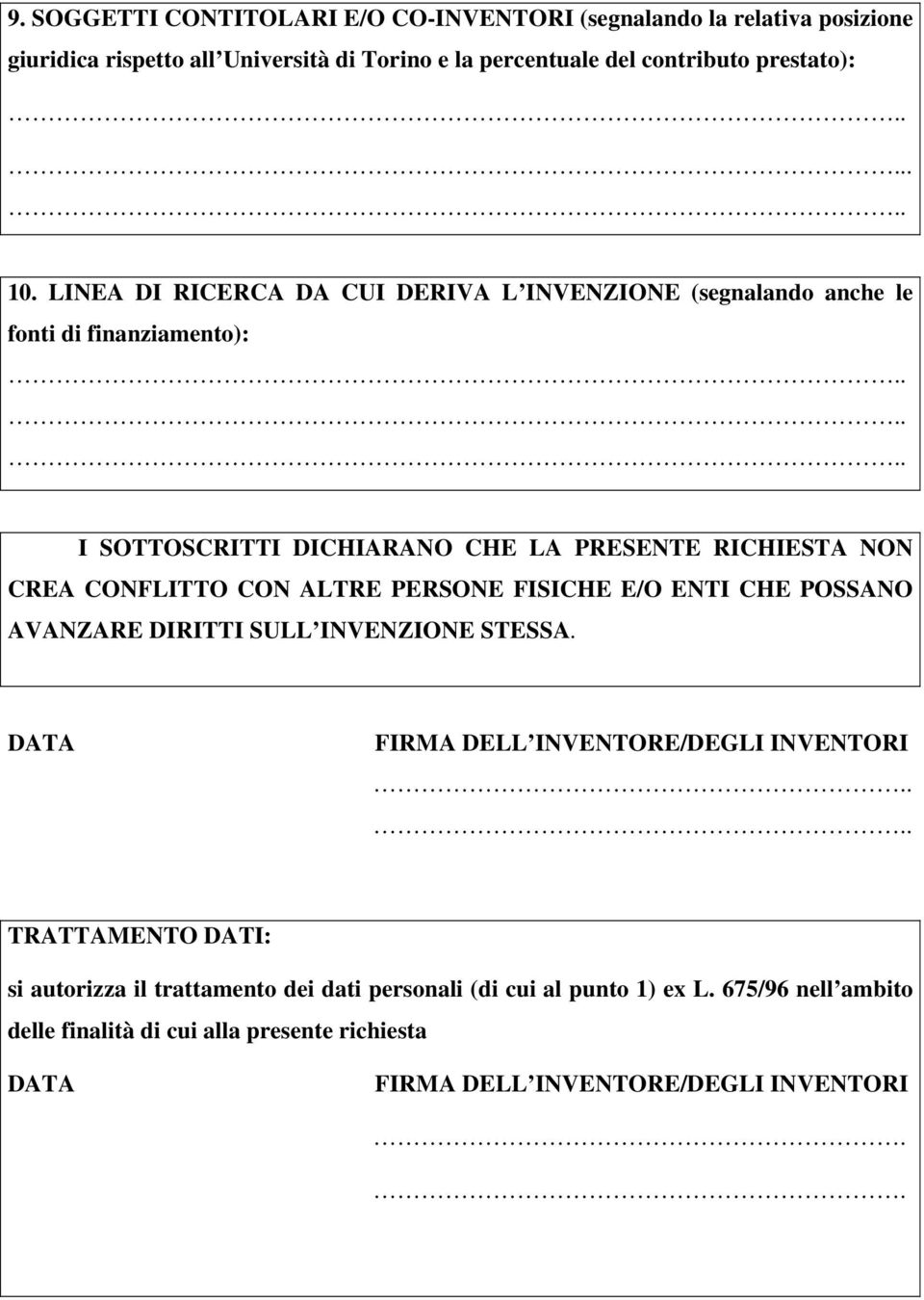 ALTRE PERSONE FISICHE E/O ENTI CHE POSSANO AVANZARE DIRITTI SULL INVENZIONE STESSA. DATA FIRMA DELL INVENTORE/DEGLI INVENTORI.