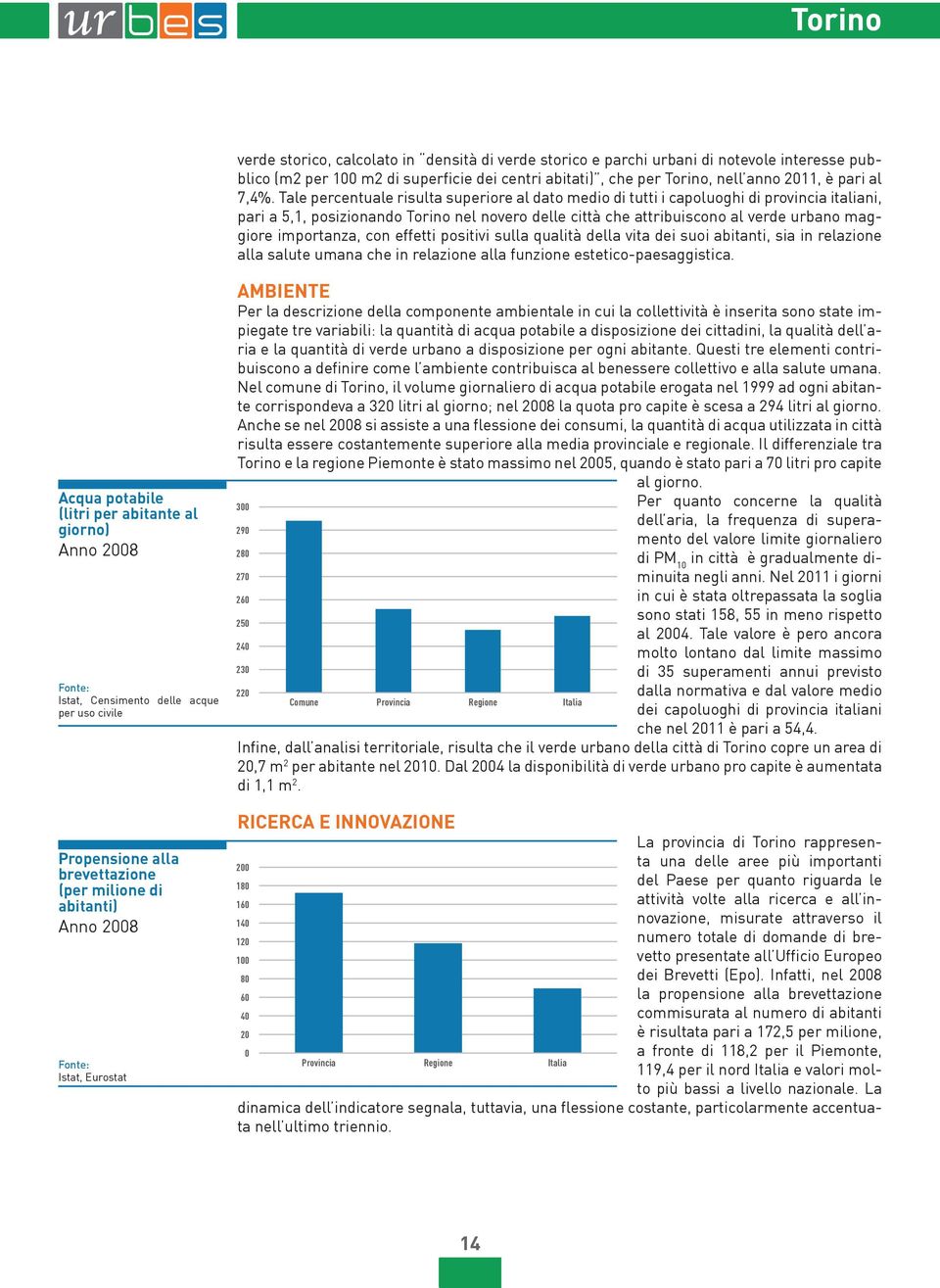 importanza, con effetti positivi sulla qualità della vita dei suoi abitanti, sia in relazione alla salute umana che in relazione alla funzione estetico-paesaggistica.