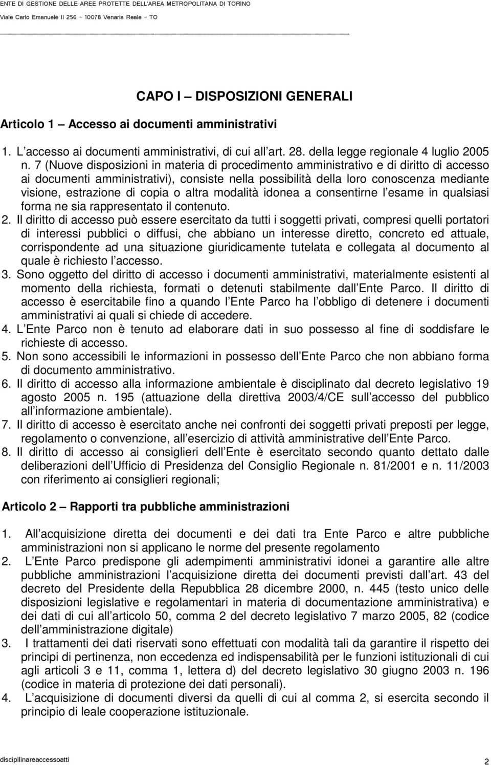 copia o altra modalità idonea a consentirne l esame in qualsiasi forma ne sia rappresentato il contenuto. 2.