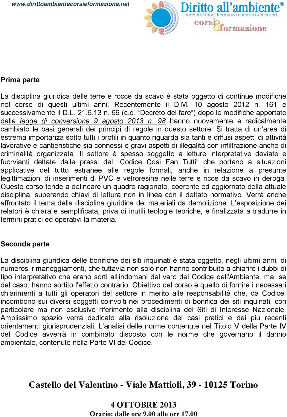 98 hanno nuovamente e radicalmente cambiato le basi generali dei principi di regole in questo settore.