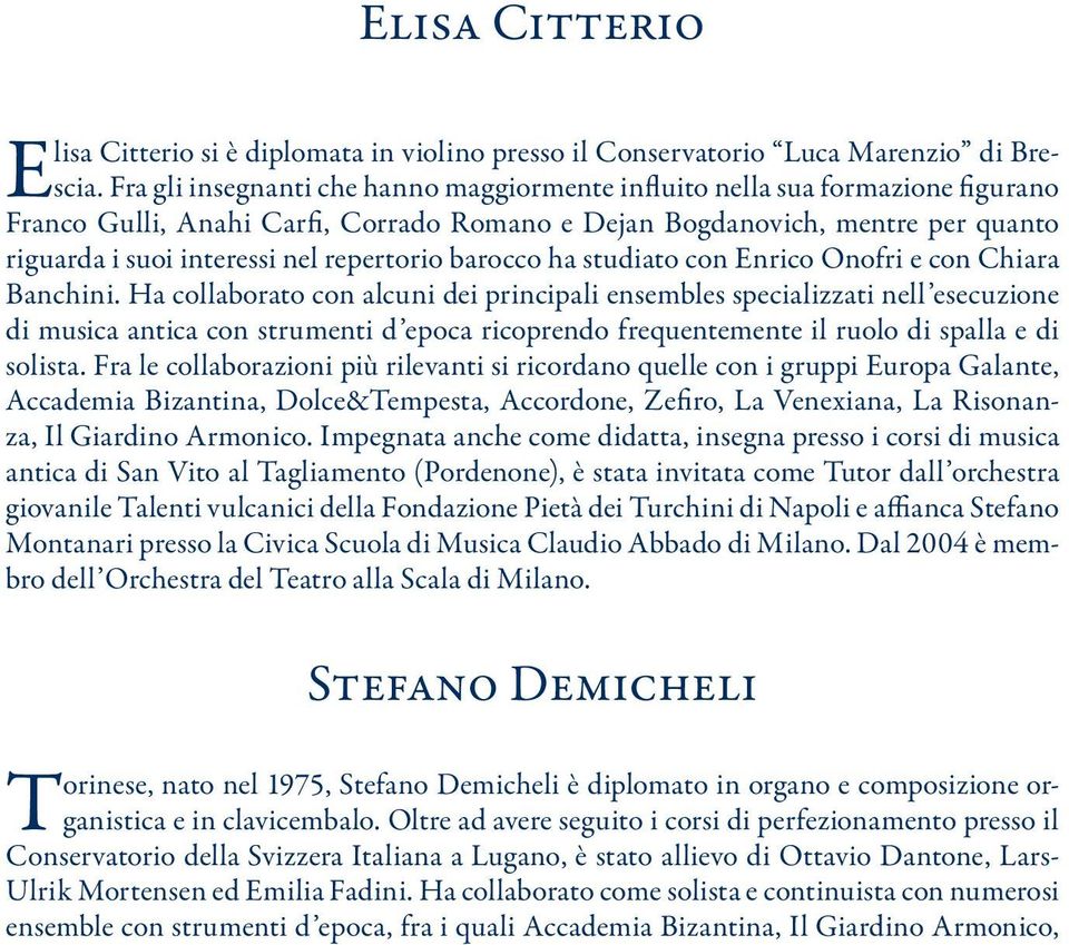 repertorio barocco ha studiato con Enrico Onofri e con Chiara Banchini.