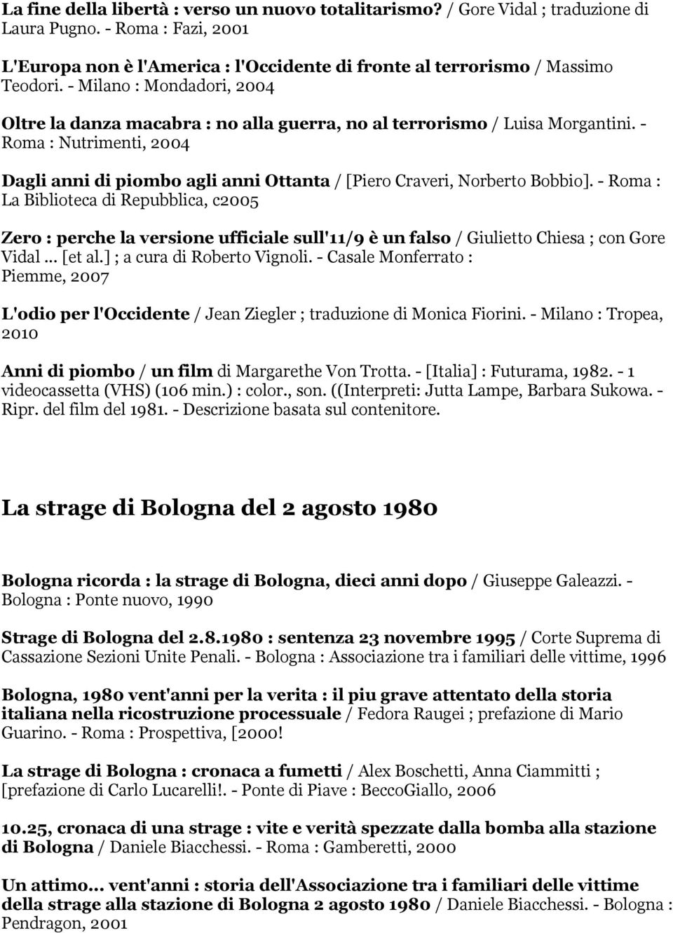 - Roma : Nutrimenti, 2004 Dagli anni di piombo agli anni Ottanta / [Piero Craveri, Norberto Bobbio].
