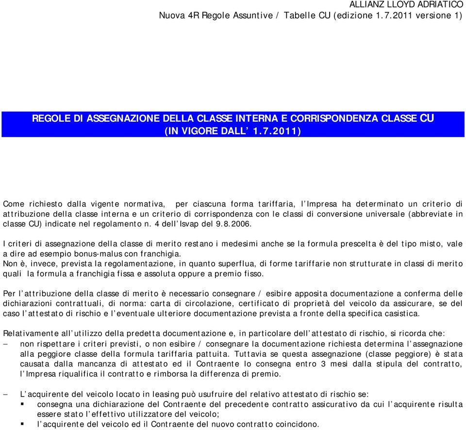 conversione universale (abbreviate in classe CU) indicate nel regolamento n. 4 dell Isvap del 9.8.2006.