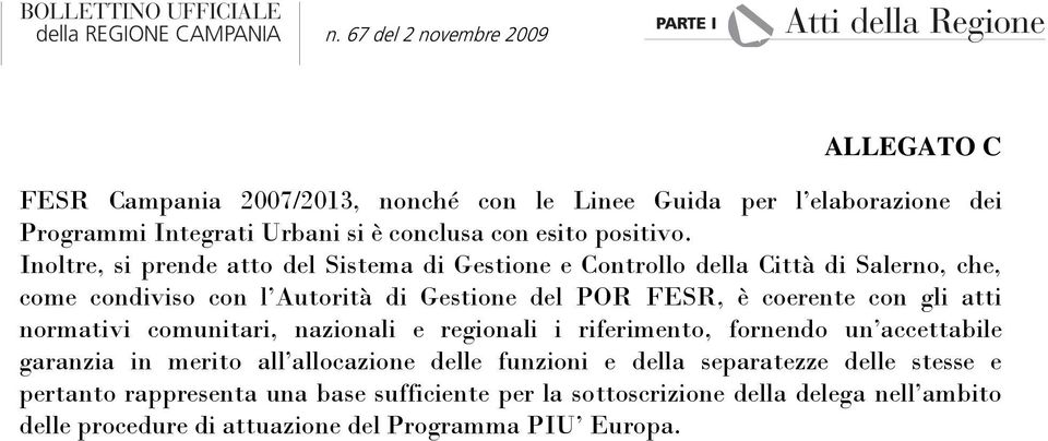 con gli atti normativi comunitari, nazionali e regionali i riferimento, fornendo un accettabile garanzia in merito all allocazione delle funzioni e della