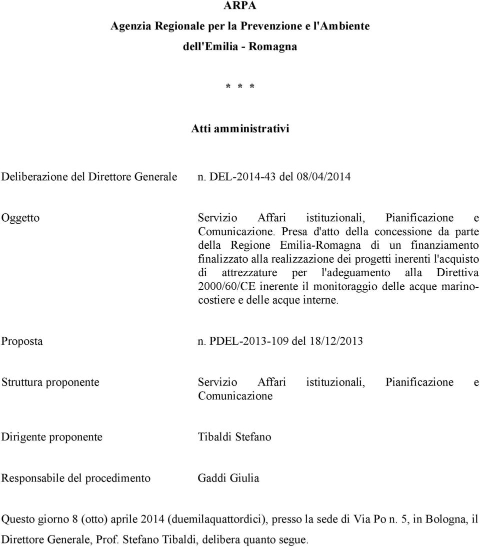 Presa d'atto della concessione da parte della Regione Emilia-Romagna di un finanziamento finalizzato alla realizzazione dei progetti inerenti l'acquisto di attrezzature per l'adeguamento alla