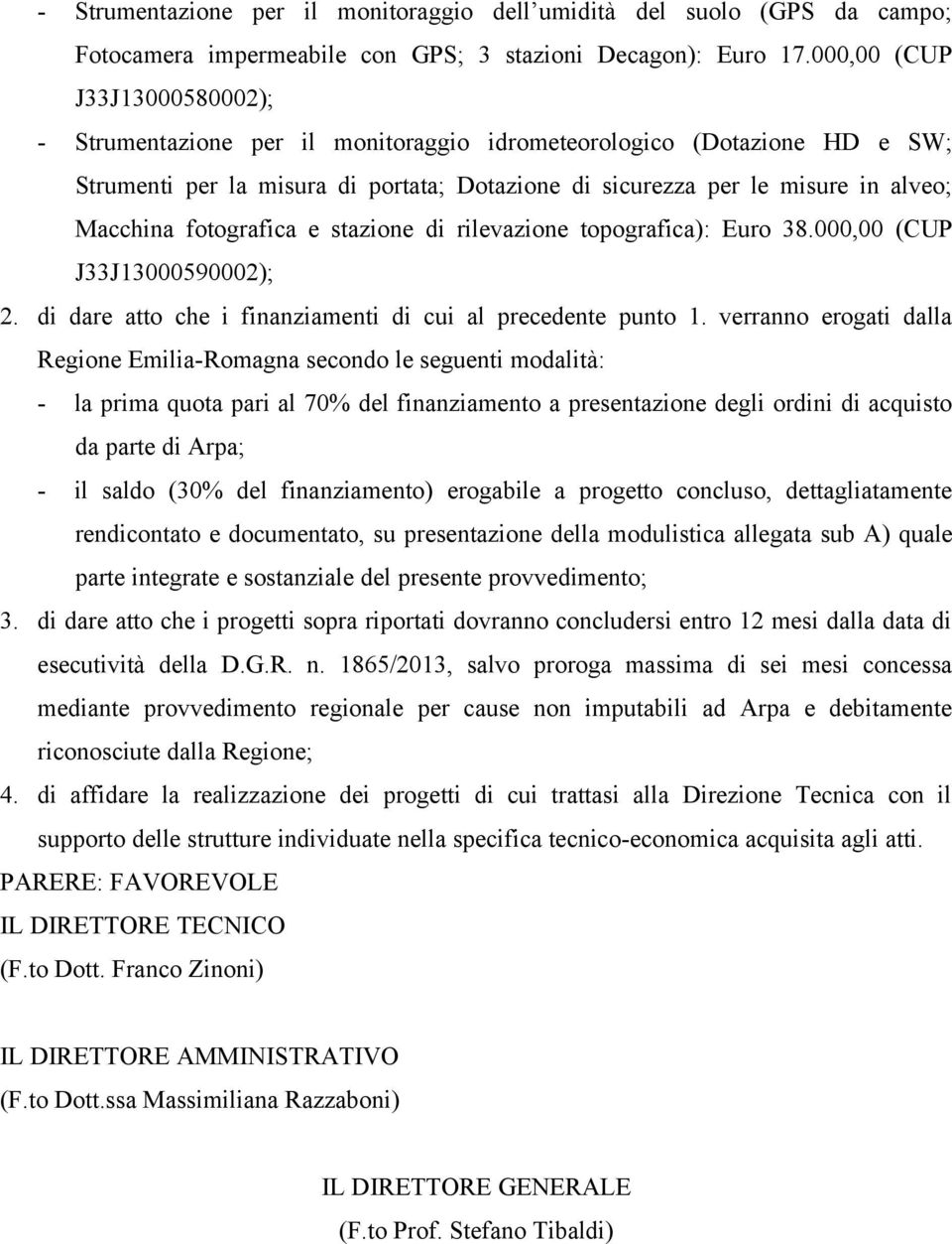 fotografica e stazione di rilevazione topografica): Euro 38.000,00 (CUP J33J13000590002); 2. di dare atto che i finanziamenti di cui al precedente punto 1.