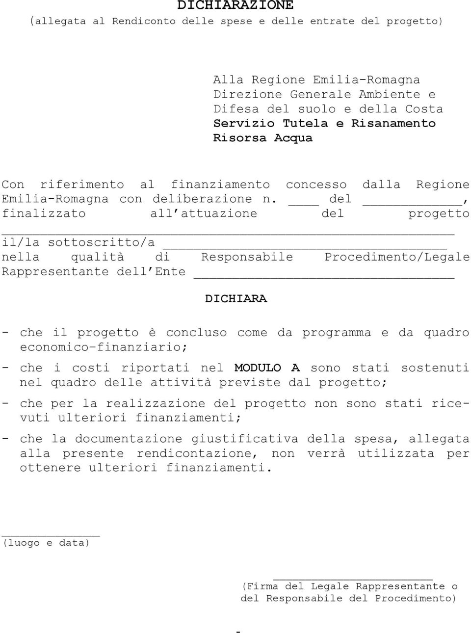 del, finalizzato all attuazione del progetto il/la sottoscritto/a nella qualità di Responsabile Procedimento/Legale Rappresentante dell Ente DICHIARA - che il progetto è concluso come da programma e