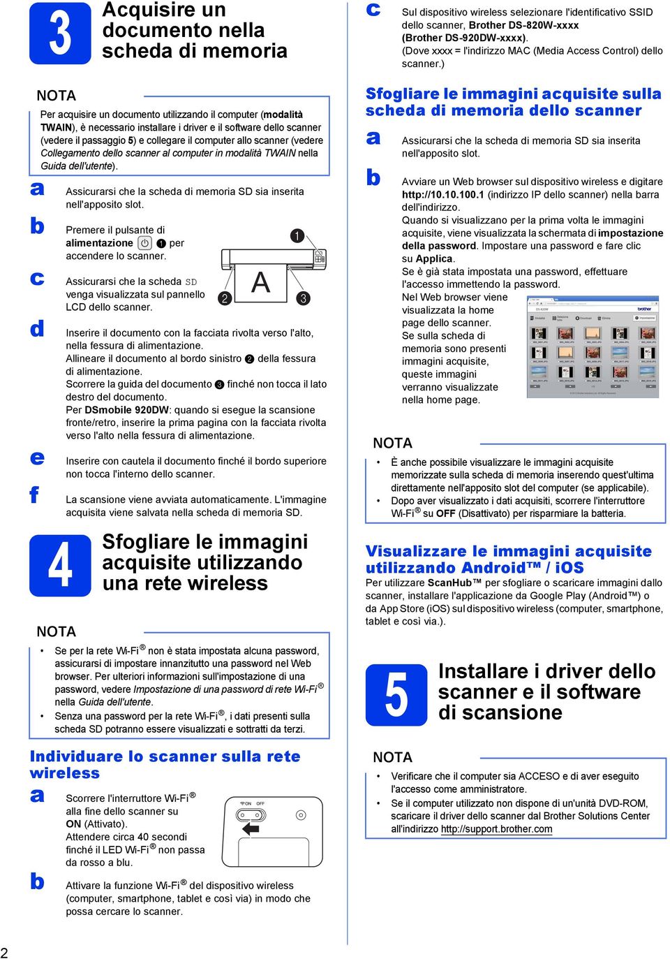 Premere il pulsnte di limentzione 1 per ccendere lo scnner. Assicurrsi che l sched SD veng visulizzt sul pnnello LCD dello scnner.