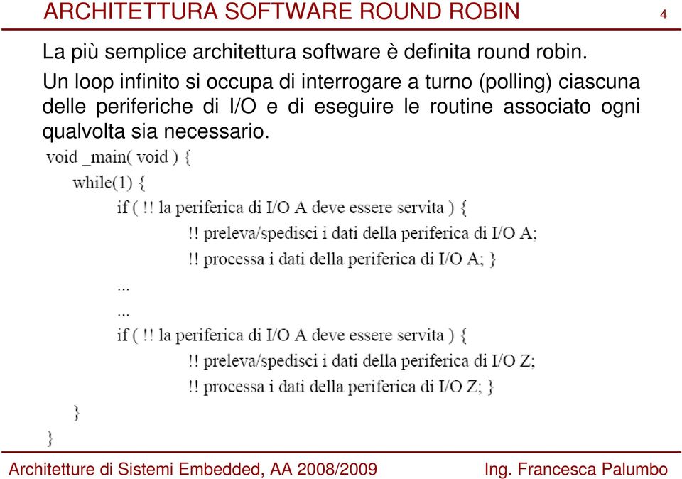 Un loop infinito si occupa di interrogare a turno (polling)