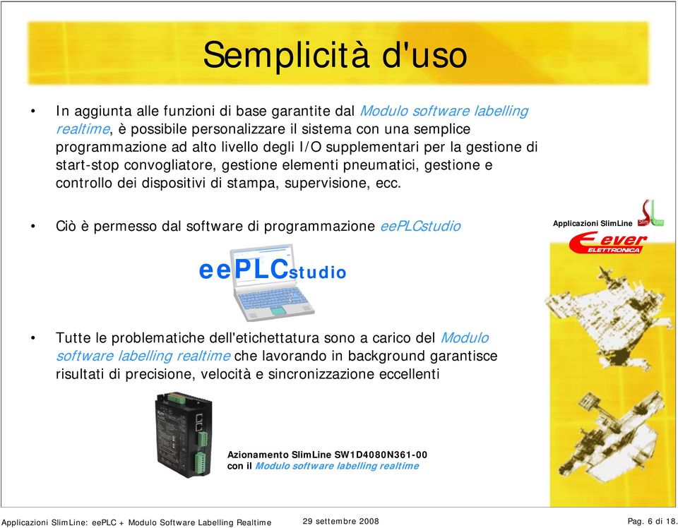 Ciò è permesso dal software di programmazione eeplcstudio eeplcstudio Tutte le problematiche dell'etichettatura sono a carico del Modulo software labelling realtime che lavorando in background